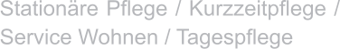 Stationäre Pflege / Kurzzeitpflege / Service Wohnen / Tagespflege